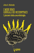 Cover of miei eroi geniali ed eccentrici. I pionieri della neurobiologia