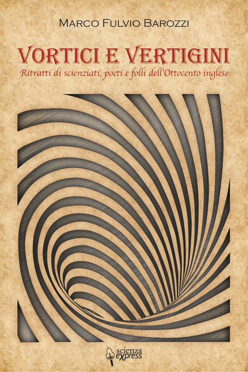 Cover of Vortici e vertigini. Ritratti di scienziati, poeti e folli dell'Ottocento inglese