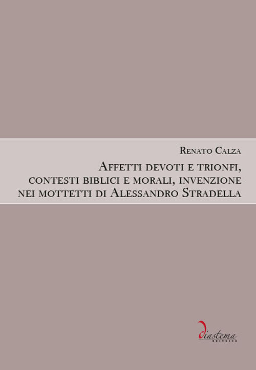 Cover of Affetti devoti e trionfi, contesti biblici e morali, invenzione nei mottetti di Alessandro Stradella