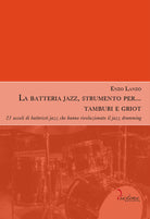 Cover of batteria jazz, strumento per… tamburi e griot. 21 assoli di batteristi jazz che hanno rivoluzionato il jazz drumming