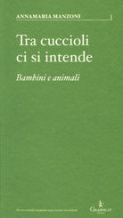 Cover of Tra cuccioli ci si intende. Bambini e animali