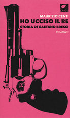 Cover of Ho ucciso il re. Storia di Gaetano Bresci