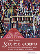 Cover of Loro di Caserta. Attori, attrici, cantanti, musicisti, pittori, registi, scrittori, sportivi casertani si raccontano
