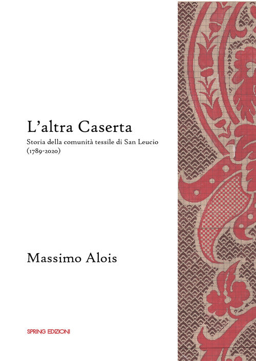 Cover of altra Caserta. Storia della comunità tessile di San Leucio (1789-2020)