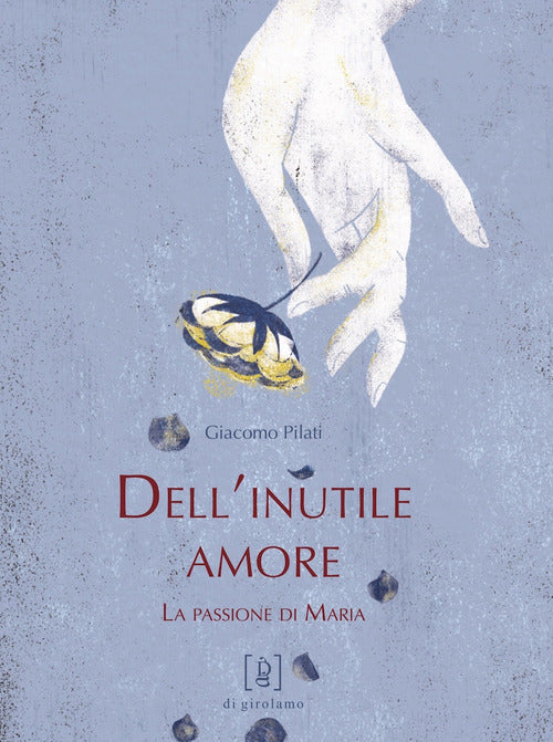 Cover of Dell'inutile amore. La passione di Maria