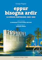 Cover of Eppur bisogna ardir. La Spezia partigiana 1943-45