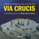 Cover of Via Crucis. Accompagnati da papa Francesco. Aspettando la risurrezione di Gesù, che ci ha amato tanto