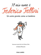 Cover of mio nome è Federico Fellini. Un uomo grande come un bambino
