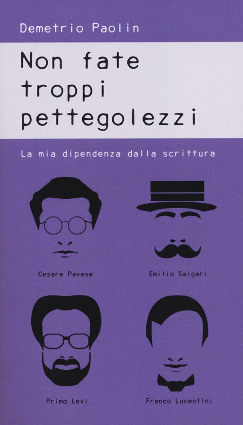 Cover of Non fate troppi pettegolezzi. La mia dipendenza dalla scrittura