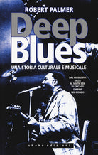 Cover of Deep Blues. Una storia musicale e culturale. Dal Mississippi Delta al South Side di Chicago e infine nel mondo