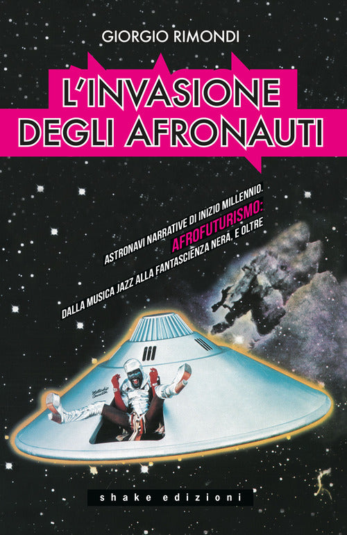 Cover of invasione degli afronauti. Astronavi narrative di inizio millennio. Afrofuturismo: dalla musica jazz alla fantascienza nera, e oltre