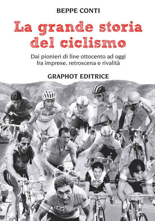 Cover of grande storia del ciclismo. Dai pionieri di fine ottocento a oggi, fra imprese, rivalità e retroscena
