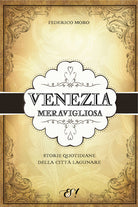 Cover of Venezia meravigliosa. Storie quotidiane della città lagunare