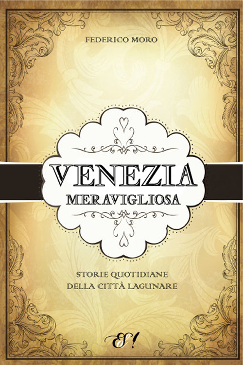 Cover of Venezia meravigliosa. Storie quotidiane della città lagunare