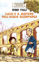 Cover of Lucio e il mistero dell'acqua scomparsa. Le avventure dell'antica Roma
