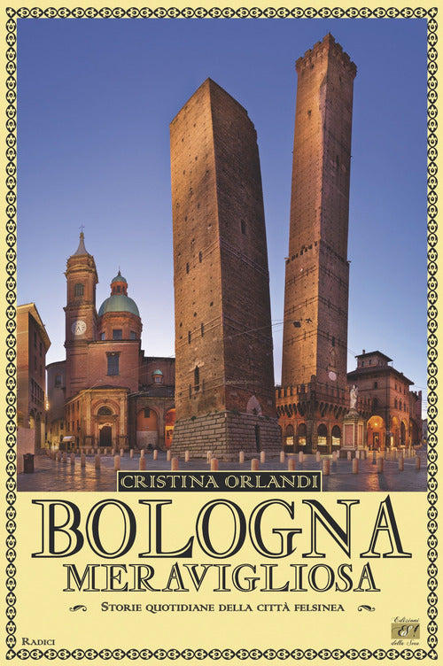 Cover of Bologna meravigliosa. Storie quotidiane della città felsinea