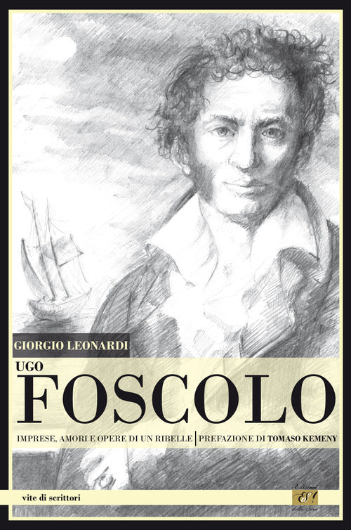 Cover of Ugo Foscolo. Imprese, amori e opere di un ribelle