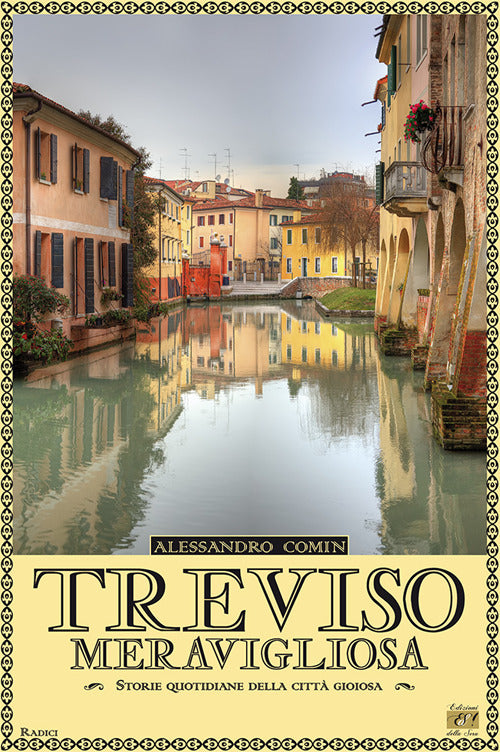 Cover of Treviso meravigliosa. Storie quotidiane della città gioiosa