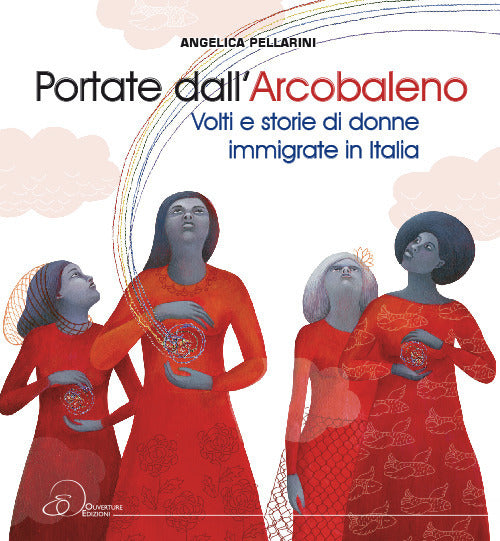 Cover of Portate dall'arcobaleno. Volti e storie di donne immigrate in Italia