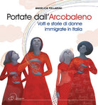 Cover of Portate dall'arcobaleno. Volti e storie di donne immigrate in Italia