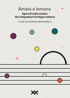 Cover of Amata e lontana. Sguardi sulla musica dei compositori di lingua tedesca