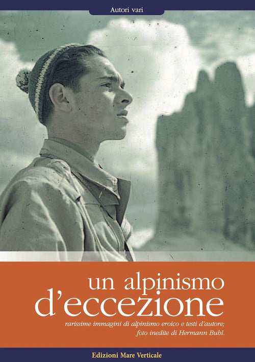 Cover of alpinismo d'eccezione. Rarissime immagini di alpinismo eroico e testi d'autore. Foto inedite di Hermann Buhl