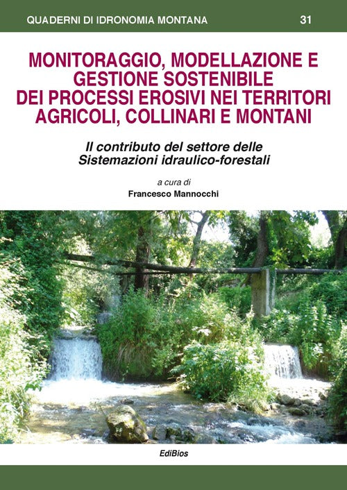 Cover of Monitoraggio, modellazione e gestione sostenibile dei processi erosivi nei territori agricoli, collinari e montani