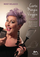 Cover of Canta mangia viaggia. Ricette e racconti di una cantante sempre in viaggio