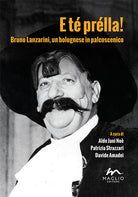 Cover of E té prélla! Bruno Lanzarini, un bolognese in palcoscenico