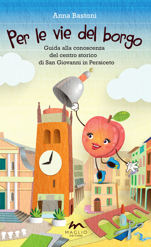 Cover of Per le vie del borgo. Guida alla conoscenza del centro storico di San Giovanni in Persiceto