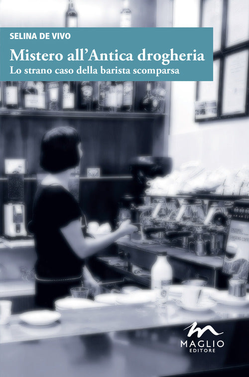 Cover of Mistero all'antica drogheria. Lo strano caso della barista scomparsa