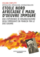 Cover of Étoile nord africaine e main d'oeuvre immigrè. Due esperienze di organizzazione degli immigrati in Francia tra le due guerre