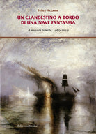 Cover of clandestino a bordo di una nave fantasma. A nous la liberté, 1989-2019