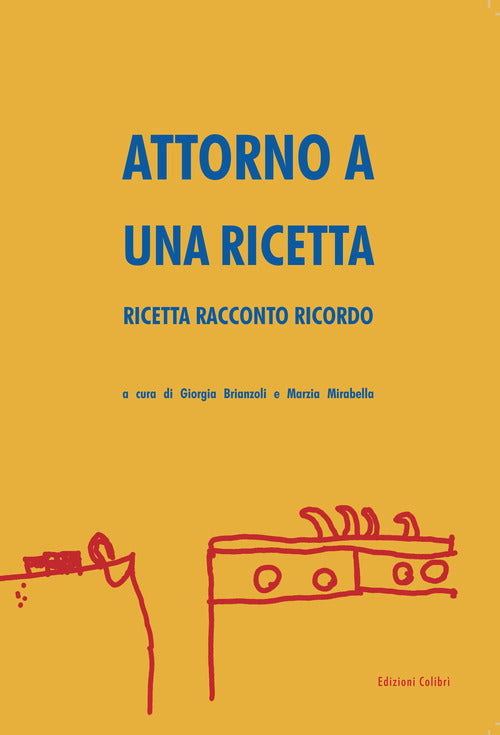 Cover of Attorno a una ricetta. Ricetta racconto ricordo