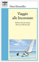 Cover of Viaggio alle Incoronate. Dall'Istria alle isole dalmate sulle tracce dell'Union Jack