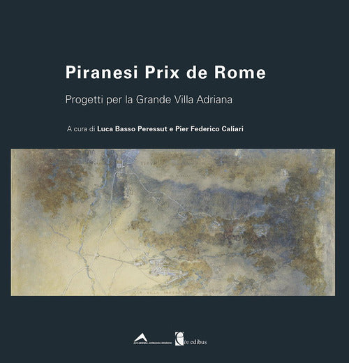 Cover of Piranesi Prix de Rome. Progetti per la Grande Villa Adriana. Ediz. italiana e inglese