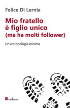 Cover of Mio fratello è figlio unico (ma ha molti follower). Un'antropologia minima