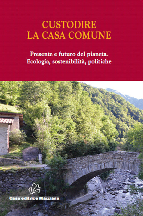 Cover of Custodire la casa comune. Presente e futuro del pianeta. Ecologia, sosteniblità, politiche