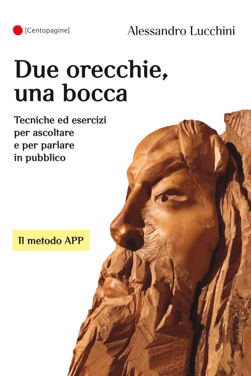 Cover of Due orecchie, una bocca. Tecniche ed esercizi per ascoltare e per parlare in pubblico