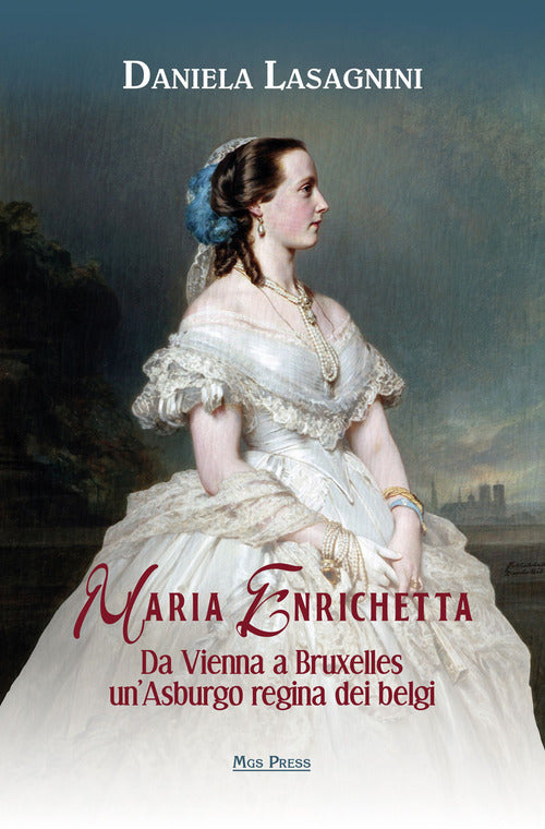Cover of Maria Enrichetta. Da Vienna a Bruxelles un'Asburgo regina dei belgi