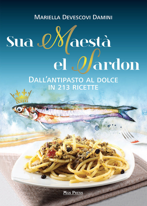 Cover of Sua maestà el sardon. Dall'antipasto al dolce in 213 ricette