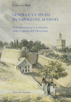 Cover of Genova e La Spezia da Napoleone ai Savoia. Militarizzazione e territorio nella Liguria dell'Ottocento