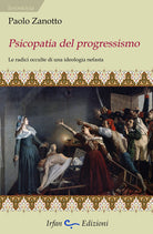 Cover of Psicopatia del progressismo. Le radici occulte di una ideologia nefasta