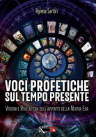 Cover of Voci profetiche sul tempo presente. Visioni e rivelazioni sull’avvento della nuova era