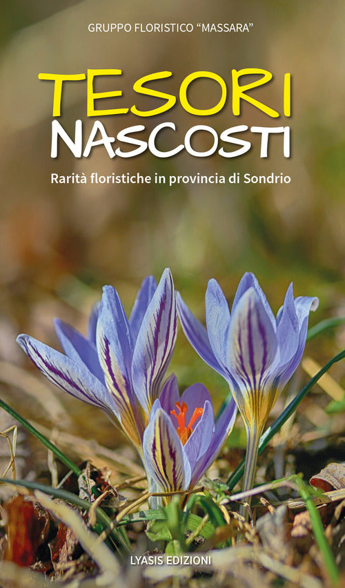 Cover of Tesori nascosti. Rarità floristiche in provincia di Sondrio