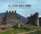 Il segno dell'uomo. Bergamo e Brescia: due citt, una sola capitale della cultura-Signs of mankind. Bergamo and Brescia: two cities, one italian capital of culture