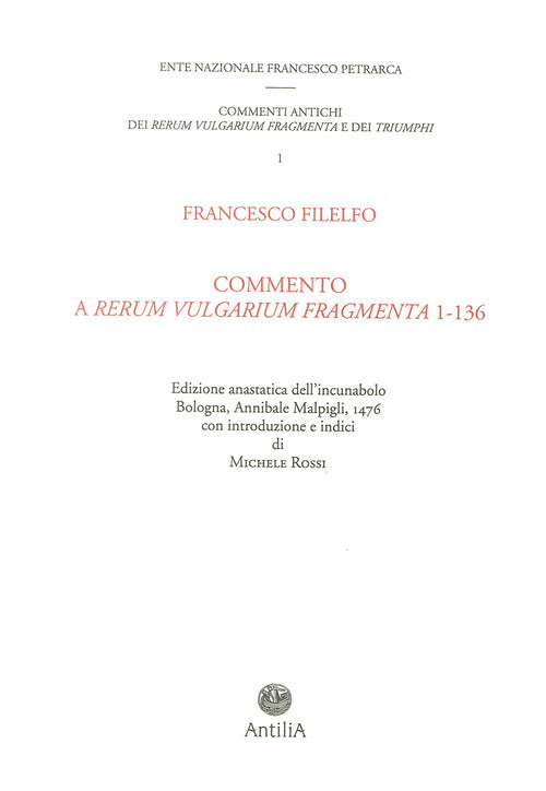 Cover of Commento del Filelfo ai «Rerum vulgarium fragmenta» 1-136 (rist. anastatica 1476). Ediz. italiana e latina