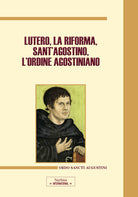 Cover of Lutero, la Riforma, sant'Agostino, l'ordine agostiniano. Atti del Congresso internazionale (Roma, 9-11 novembre 2017)
