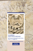 Cover of bambino nelle fonti cristiane. 45° incontro di Studiosi dell'antichità cristiana (Roma, 11-13 maggio 2017)