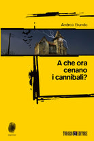 Cover of A che ora cenano i cannibali?